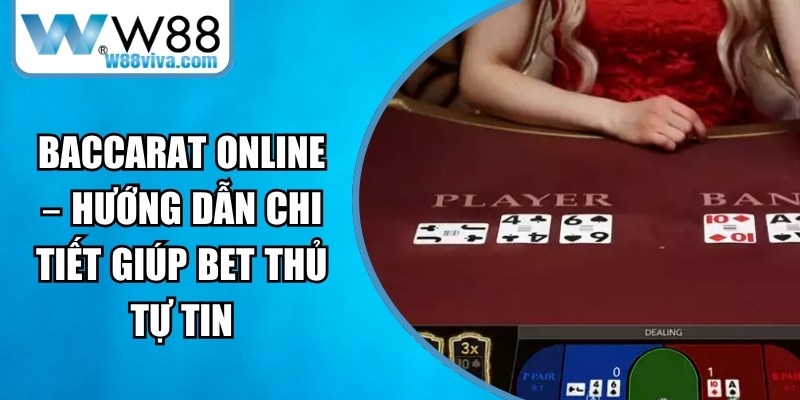 Baccarat Online – Hướng Dẫn Chi Tiết Giúp Bet Thủ Tự Tin 13 Baccarat Online