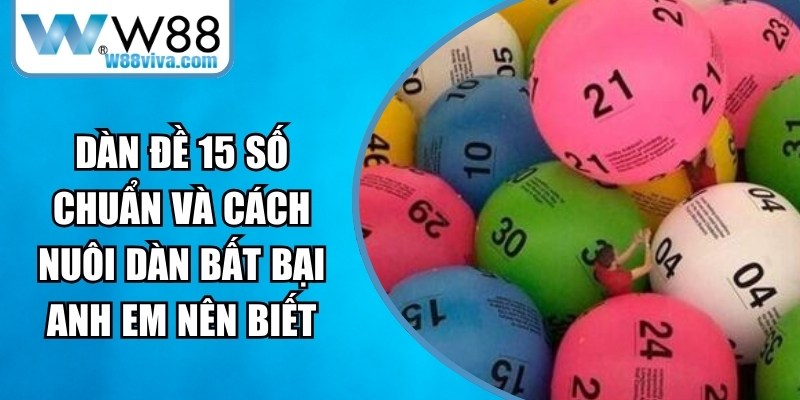 Dàn đề 15 số chuẩn và cách nuôi dàn bất bại anh em nên biết 12 Dàn đề 15 số chuẩn