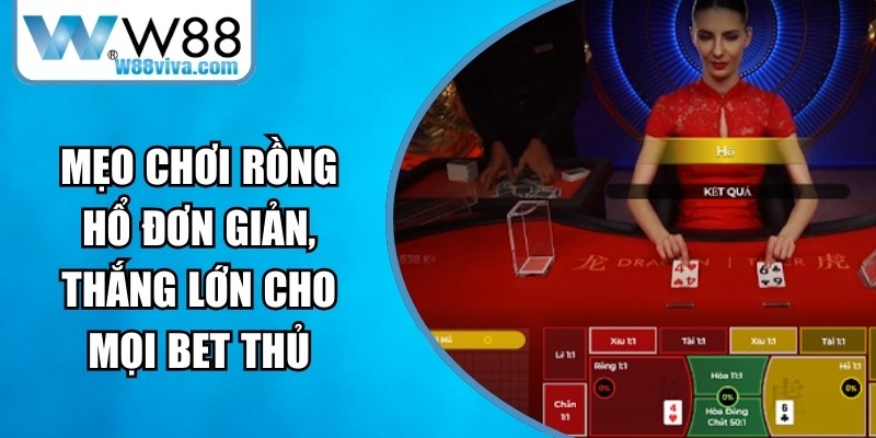Mẹo Chơi Rồng Hổ Đơn Giản, Thắng Lớn Cho Mọi Bet Thủ 15 Mẹo Chơi Rồng Hổ
