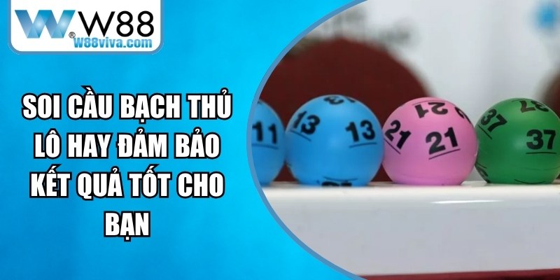 Soi Cầu Bạch Thủ Lô Hay Đảm Bảo Kết Quả Tốt Cho Bạn 16 Soi Cầu Bạch Thủ Lô